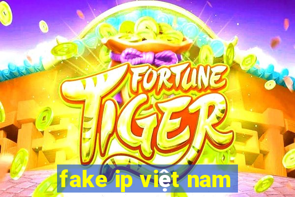 fake ip việt nam