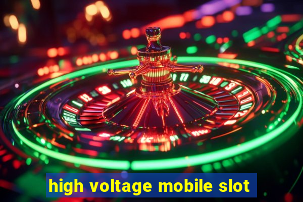 high voltage mobile slot