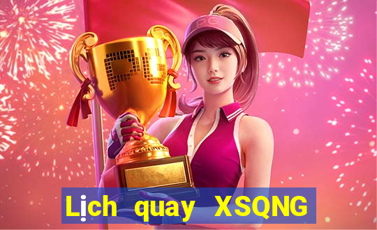 Lịch quay XSQNG thứ hai