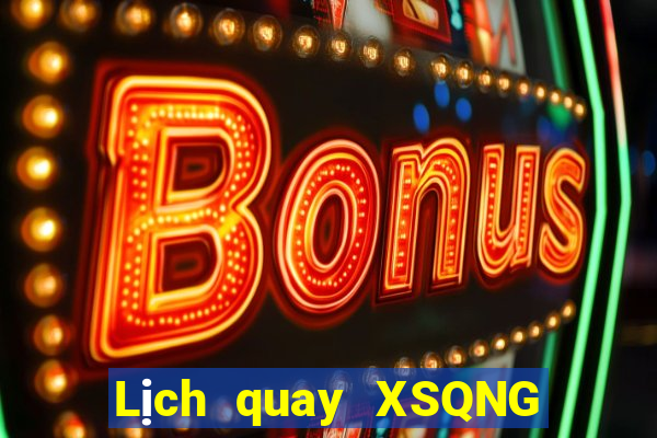 Lịch quay XSQNG thứ hai