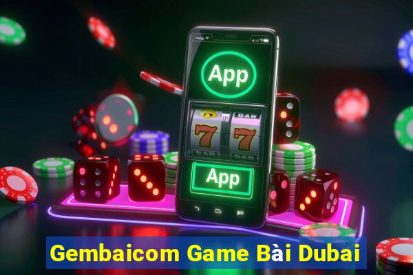 Gembaicom Game Bài Dubai