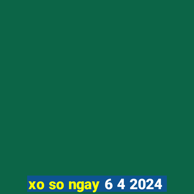 xo so ngay 6 4 2024