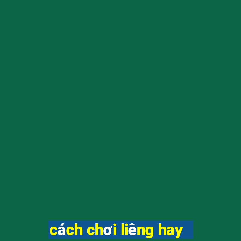 cách chơi liêng hay