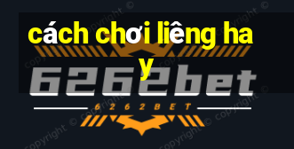 cách chơi liêng hay