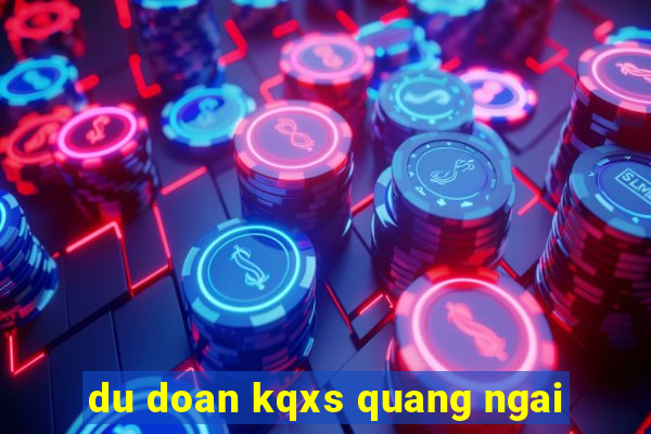 du doan kqxs quang ngai