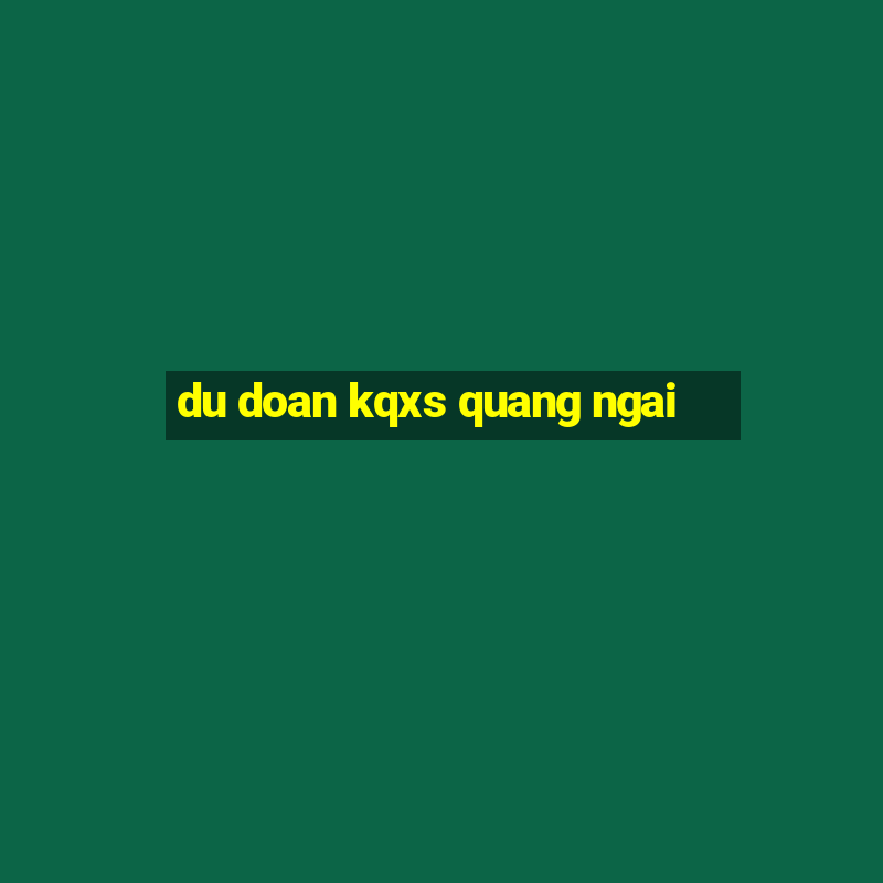 du doan kqxs quang ngai