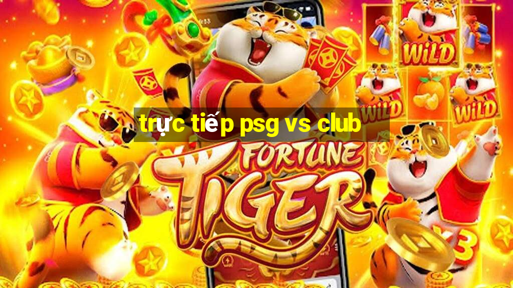 trực tiếp psg vs club