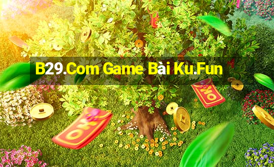 B29.Com Game Bài Ku.Fun