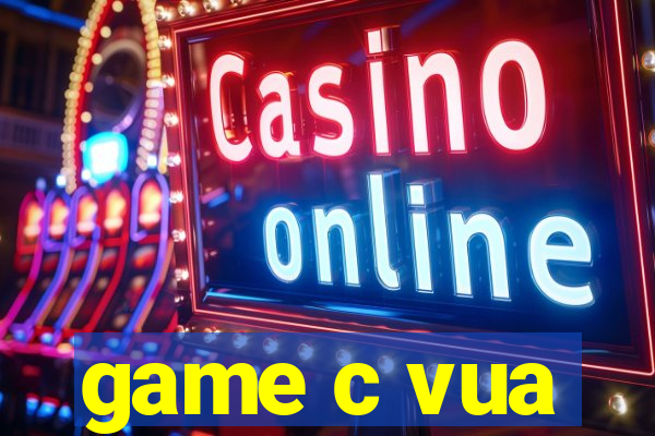 game c vua