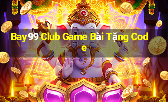 Bay99 Club Game Bài Tặng Code