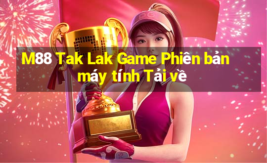 M88 Tak Lak Game Phiên bản máy tính Tải về