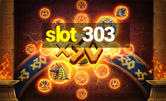 slot 303