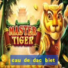 cau de dac biet hom nay