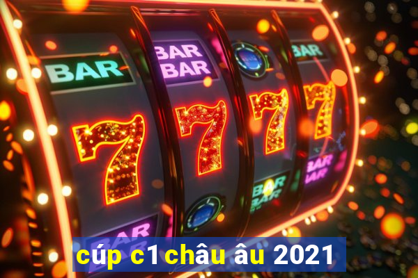 cúp c1 châu âu 2021