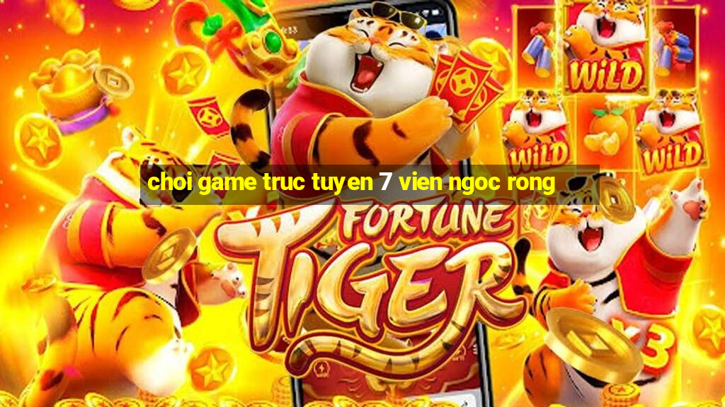 choi game truc tuyen 7 vien ngoc rong