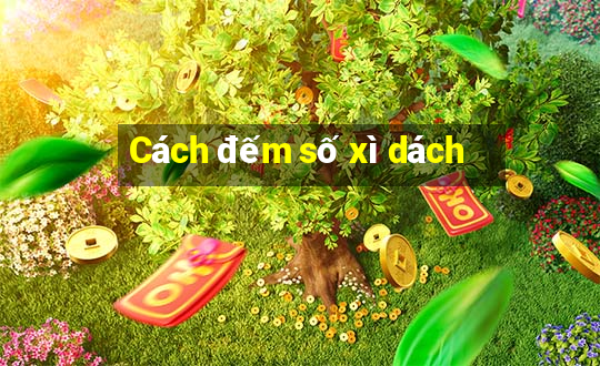 Cách đếm số xì dách