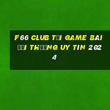 F66 Club Tải Game Bài Đổi Thưởng Uy Tín 2024