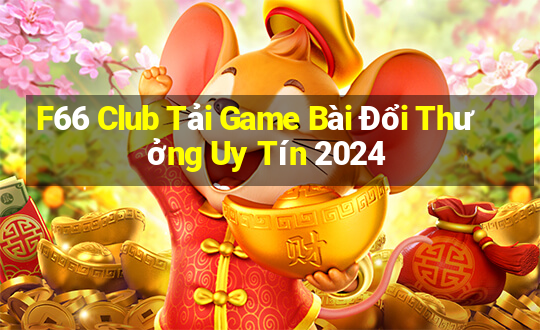 F66 Club Tải Game Bài Đổi Thưởng Uy Tín 2024