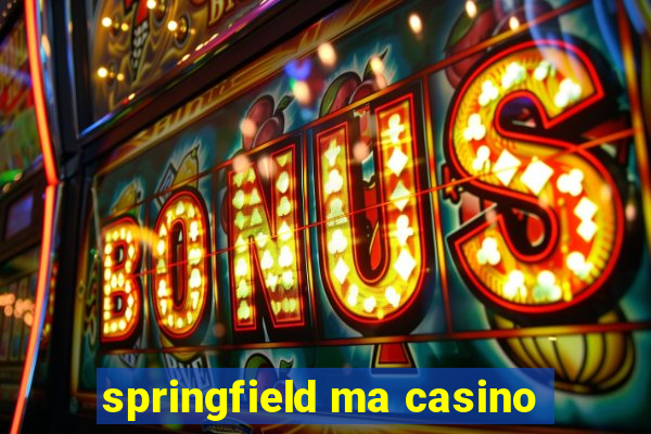 springfield ma casino