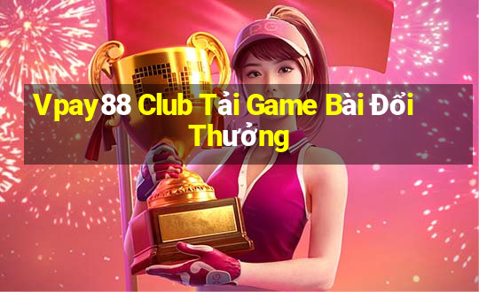 Vpay88 Club Tải Game Bài Đổi Thưởng