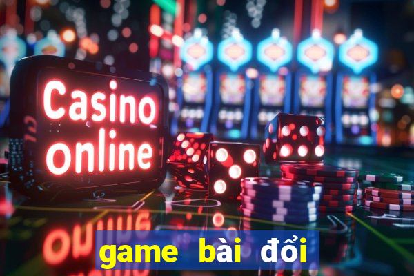 game bài đổi thưởng uy tín nhất việt nam