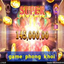 game phong khoi thuong lam