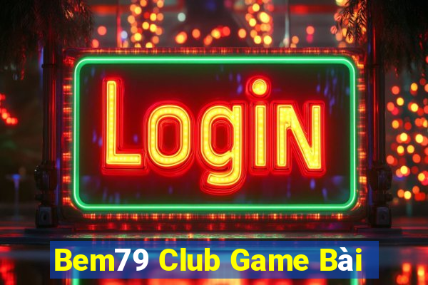 Bem79 Club Game Bài