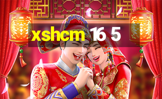 xshcm 16 5