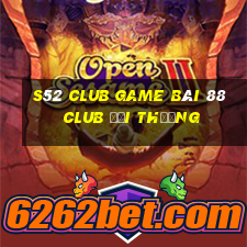 S52 Club Game Bài 88 Club Đổi Thưởng