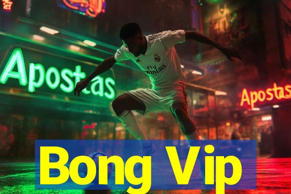 Bong Vip