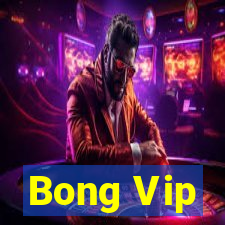 Bong Vip