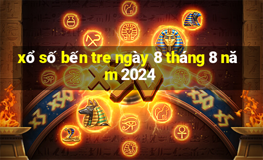 xổ số bến tre ngày 8 tháng 8 năm 2024