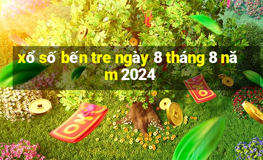 xổ số bến tre ngày 8 tháng 8 năm 2024