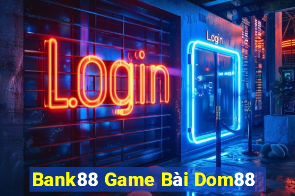 Bank88 Game Bài Dom88