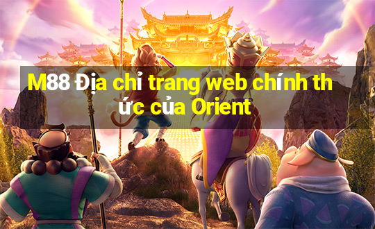 M88 Địa chỉ trang web chính thức của Orient