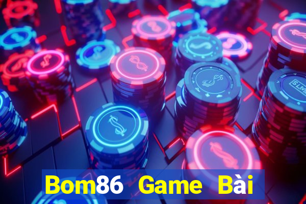 Bom86 Game Bài Đổi Thưởng Uy Tín Bet20