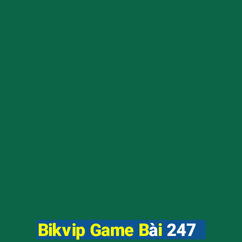 Bikvip Game Bài 247