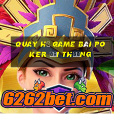 Quay Hủ Game Bài Poker Đổi Thưởng