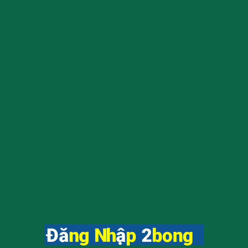 Đăng Nhập 2bong