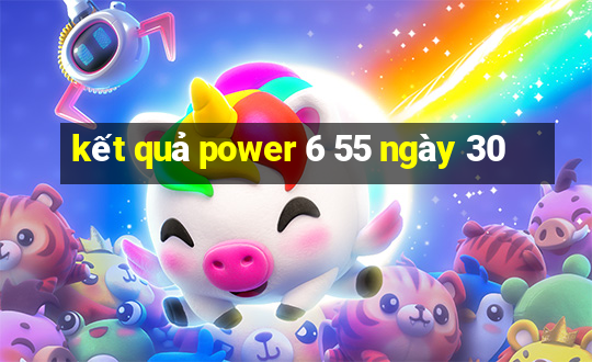 kết quả power 6 55 ngày 30