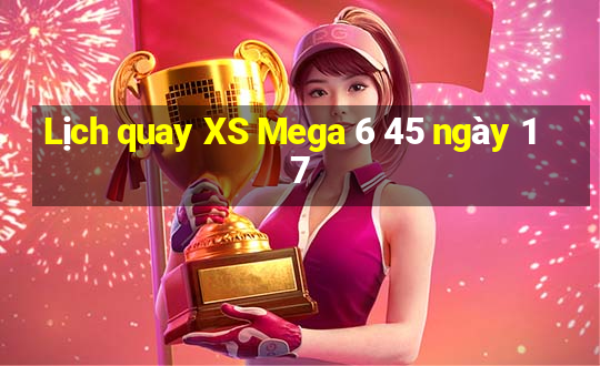 Lịch quay XS Mega 6 45 ngày 17