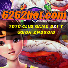 Tdtc Club Game Bài Yugioh Android