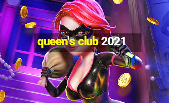 queen's club 2021