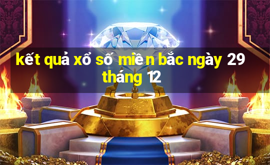 kết quả xổ số miền bắc ngày 29 tháng 12