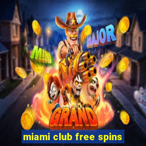 miami club free spins