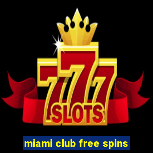 miami club free spins