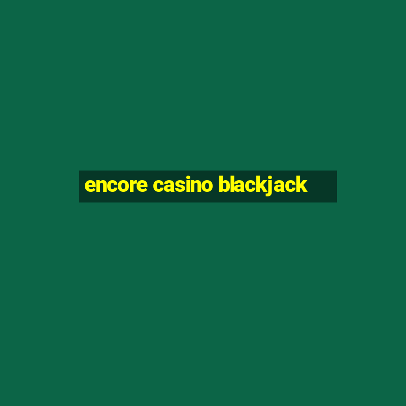 encore casino blackjack