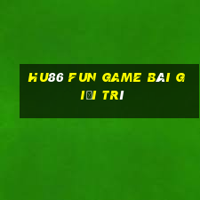 Hu86 Fun Game Bài Giải Trí