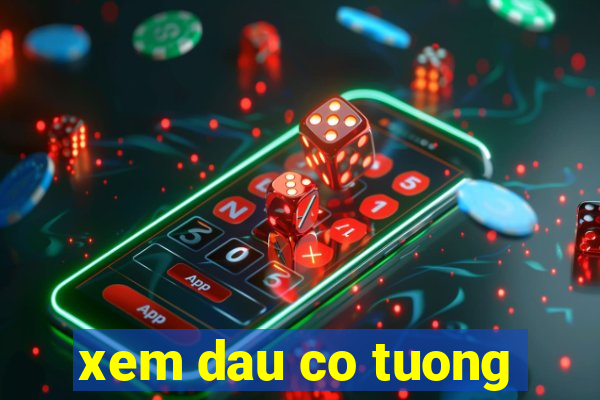 xem dau co tuong