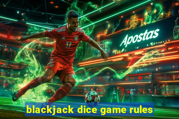 blackjack dice game rules